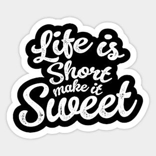 Life is short make it sweet Sticker